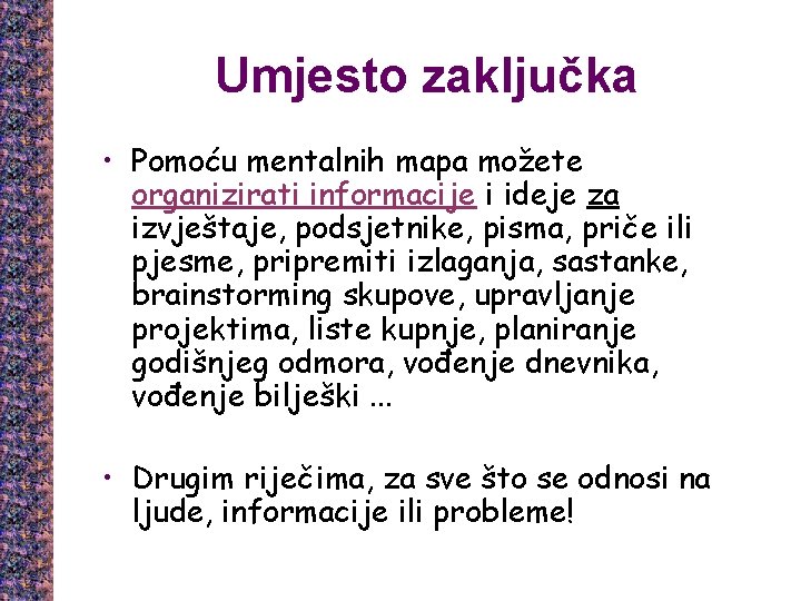 Umjesto zaključka • Pomoću mentalnih mapa možete organizirati informacije i ideje za izvještaje, podsjetnike,