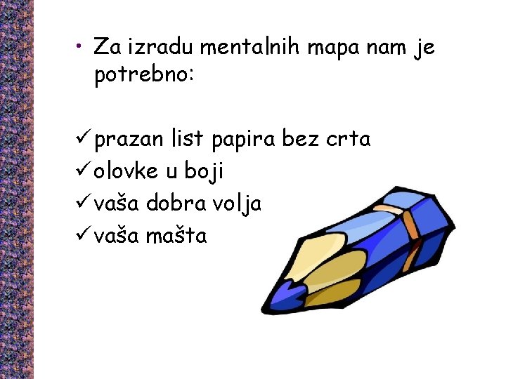  • Za izradu mentalnih mapa nam je potrebno: ü prazan list papira bez