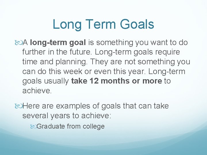 Long Term Goals A long-term goal is something you want to do further in