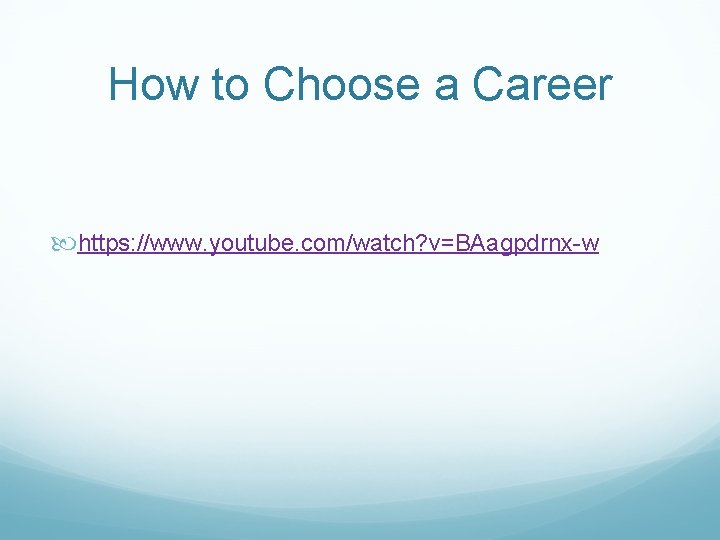 How to Choose a Career https: //www. youtube. com/watch? v=BAagpdrnx-w 