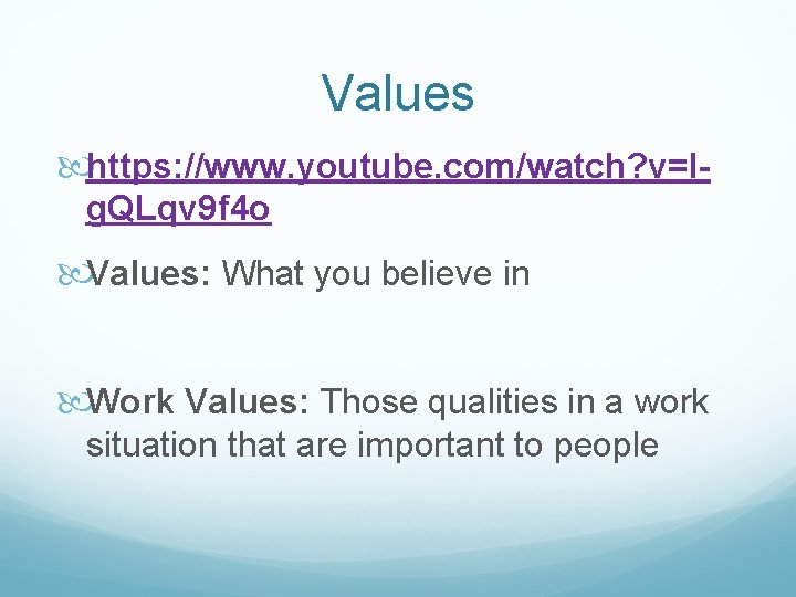 Values https: //www. youtube. com/watch? v=lg. QLqv 9 f 4 o Values: What you