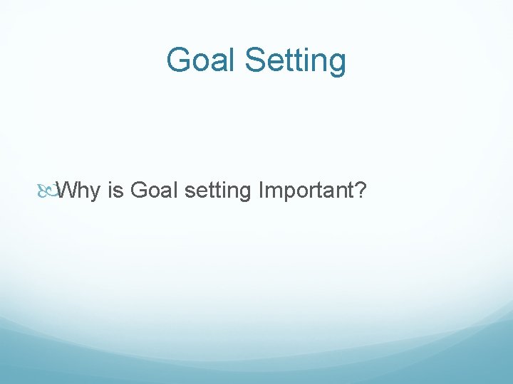 Goal Setting Why is Goal setting Important? 