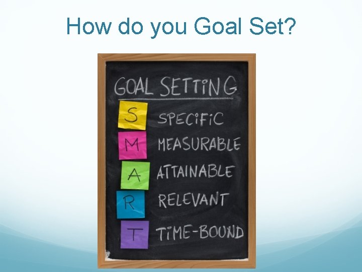 How do you Goal Set? 