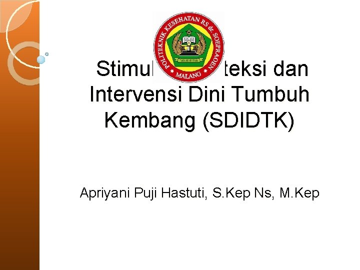 Stimulasi, Deteksi dan Intervensi Dini Tumbuh Kembang (SDIDTK) Apriyani Puji Hastuti, S. Kep Ns,