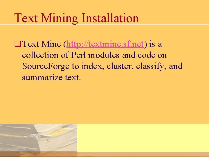 Text Mining Installation q Text Mine (http: //textmine. sf. net) is a collection of