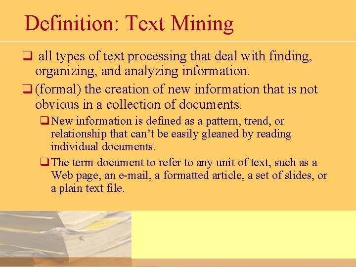 Definition: Text Mining q all types of text processing that deal with finding, organizing,