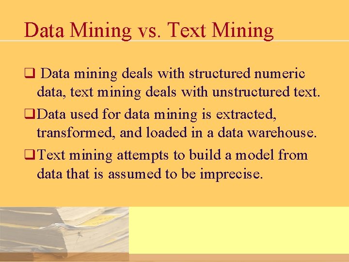 Data Mining vs. Text Mining q Data mining deals with structured numeric data, text