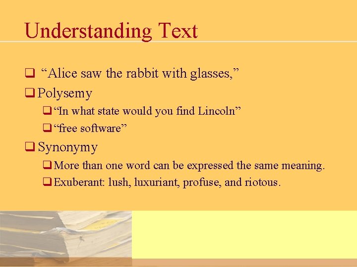 Understanding Text q “Alice saw the rabbit with glasses, ” q Polysemy q“In what