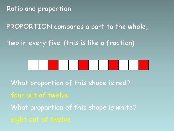 Ratio and proportion PROPORTION compares a part to the whole, ‘two in every five’