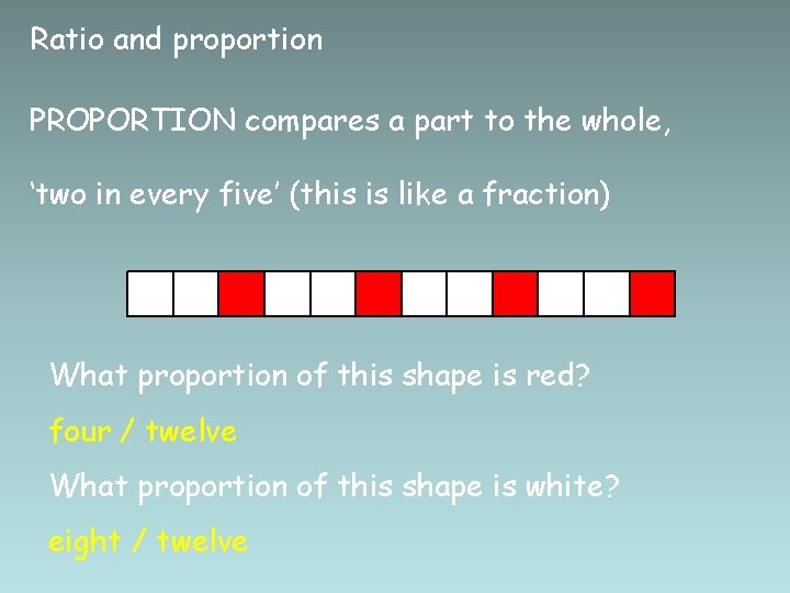 Ratio and proportion PROPORTION compares a part to the whole, ‘two in every five’