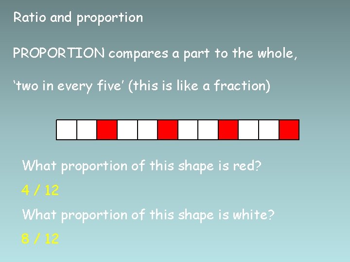 Ratio and proportion PROPORTION compares a part to the whole, ‘two in every five’