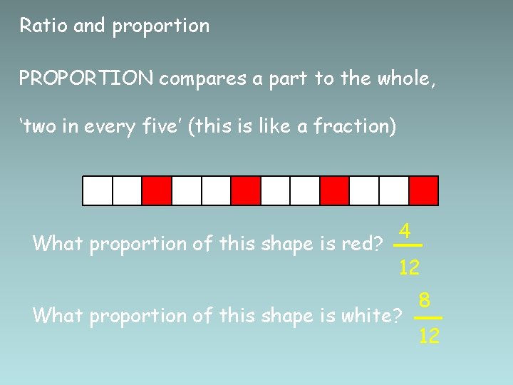 Ratio and proportion PROPORTION compares a part to the whole, ‘two in every five’