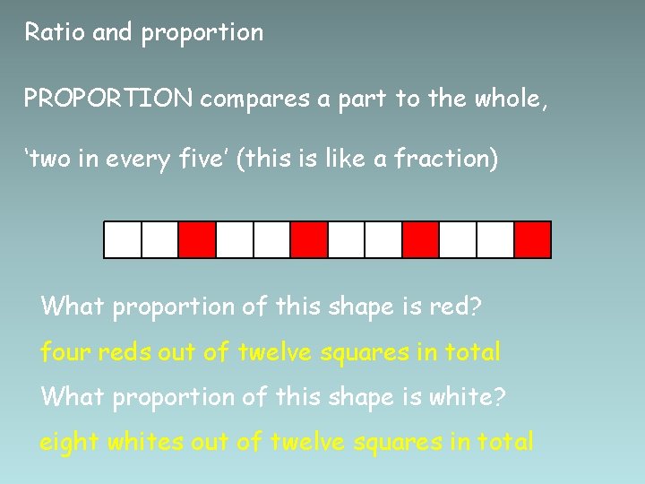 Ratio and proportion PROPORTION compares a part to the whole, ‘two in every five’