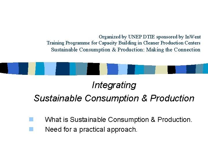 Organized by UNEP DTIE sponsored by In. Went Training Programme for Capacity Building in