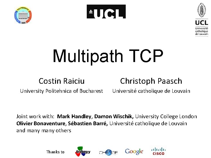 Multipath TCP Costin Raiciu Christoph Paasch University Politehnica of Bucharest Université catholique de Louvain