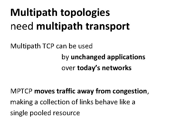 Multipath topologies need multipath transport Multipath TCP can be used by unchanged applications over