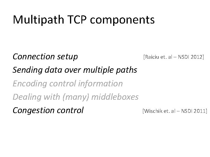 Multipath TCP components Connection setup Sending data over multiple paths Encoding control information Dealing