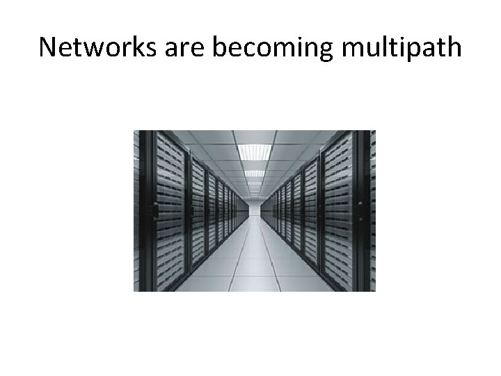 Networks are becoming multipath 