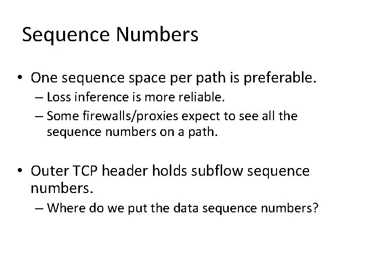 Sequence Numbers • One sequence space per path is preferable. – Loss inference is