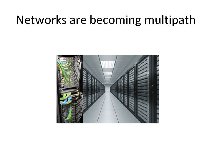 Networks are becoming multipath 