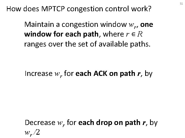 How does MPTCP congestion control work? Maintain a congestion window wr, one window for