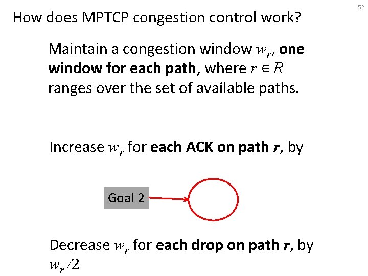 How does MPTCP congestion control work? Maintain a congestion window wr, one window for