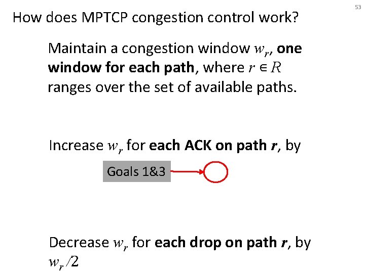 How does MPTCP congestion control work? Maintain a congestion window wr, one window for