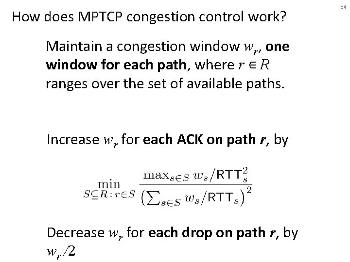 How does MPTCP congestion control work? Maintain a congestion window wr, one window for