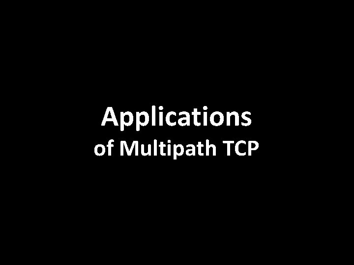 Applications of Multipath TCP 