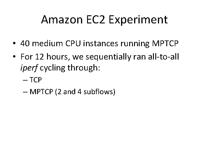 Amazon EC 2 Experiment • 40 medium CPU instances running MPTCP • For 12