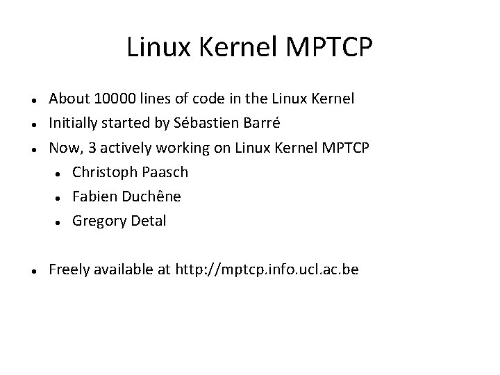 Linux Kernel MPTCP About 10000 lines of code in the Linux Kernel Initially started
