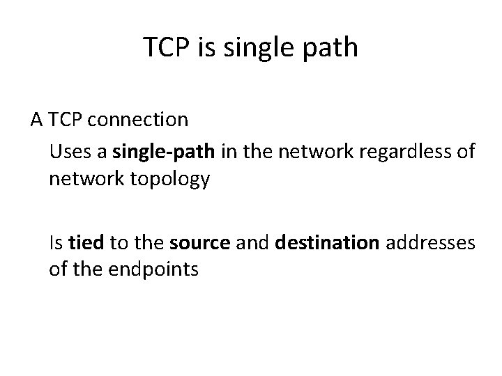 TCP is single path A TCP connection Uses a single-path in the network regardless