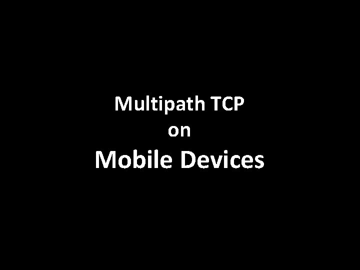 Multipath TCP on Mobile Devices 