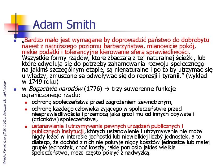 Adam Smith Witold Kwaśnicki (INE, UWr), Notatki do wykładów n n „Bardzo mało jest