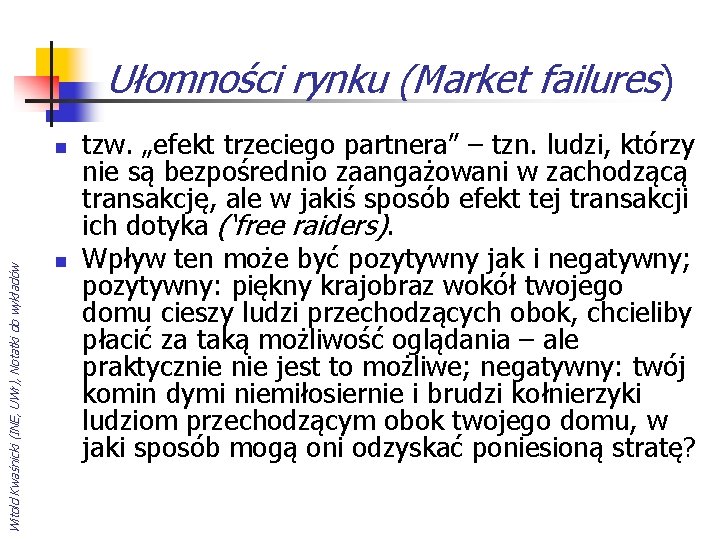 Ułomności rynku (Market failures) Witold Kwaśnicki (INE, UWr), Notatki do wykładów n n tzw.