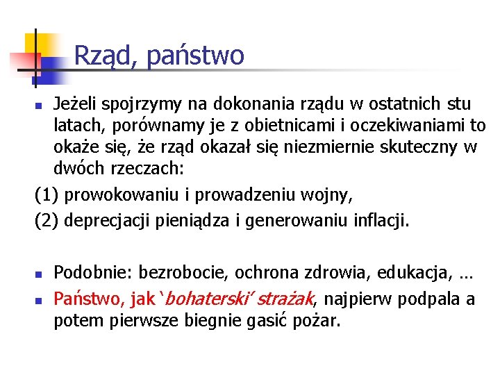 Rząd, państwo Jeżeli spojrzymy na dokonania rządu w ostatnich stu latach, porównamy je z