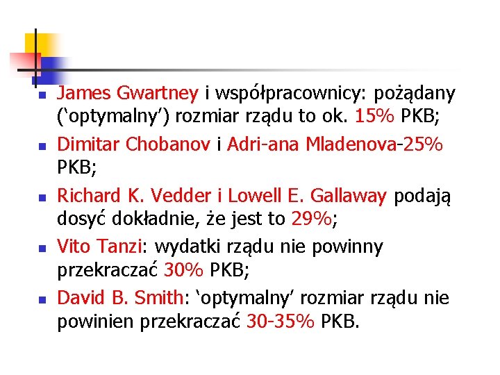 n n n James Gwartney i współpracownicy: pożądany (‘optymalny’) rozmiar rządu to ok. 15%