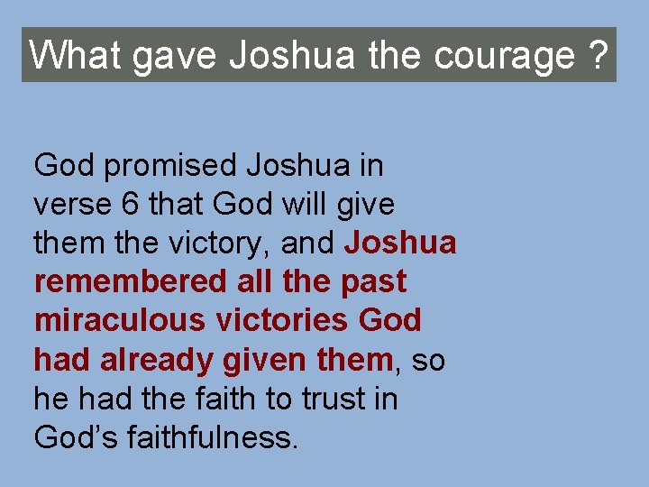 What gave Joshua the courage ? God promised Joshua in verse 6 that God