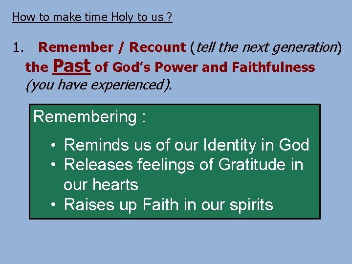 How to make time Holy to us ? 1. Remember / Recount (tell the