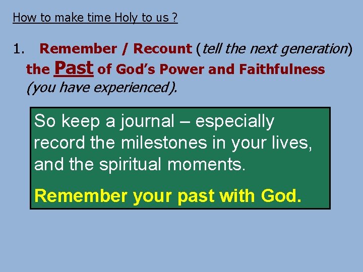 How to make time Holy to us ? 1. Remember / Recount (tell the
