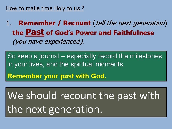 How to make time Holy to us ? 1. Remember / Recount (tell the