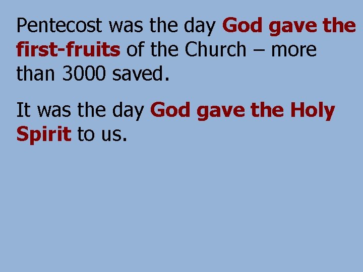 Pentecost was the day God gave the first-fruits of the Church – more than