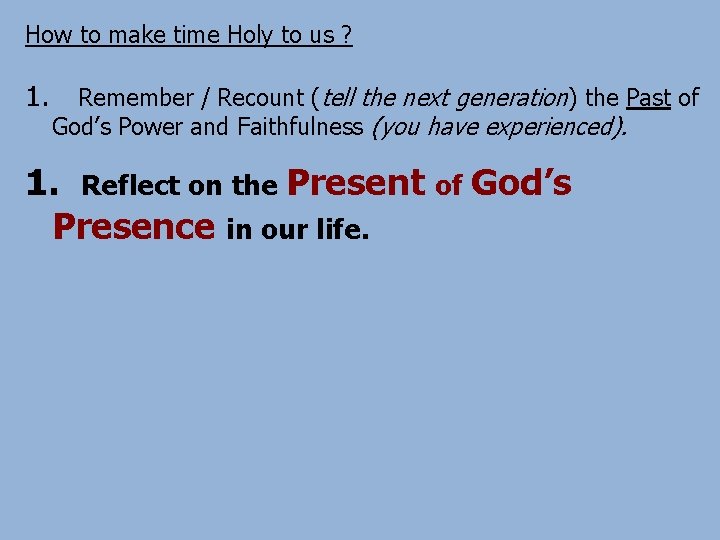 How to make time Holy to us ? 1. Remember / Recount (tell the