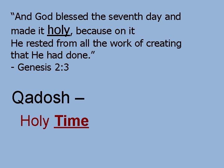 “And God blessed the seventh day and made it holy, because on it He