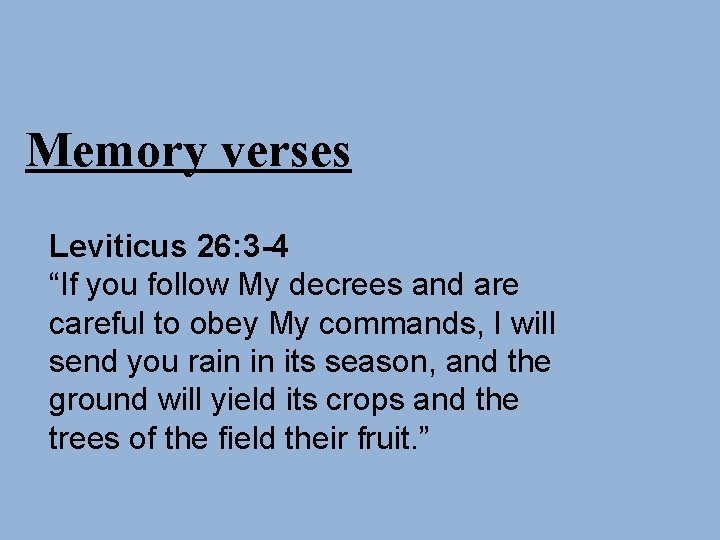 Memory verses Leviticus 26: 3 -4 “If you follow My decrees and are careful