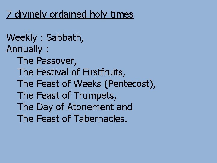 7 divinely ordained holy times Weekly : Sabbath, Annually : The Passover, The Festival