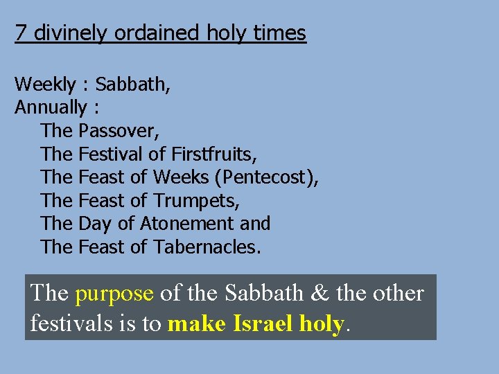 7 divinely ordained holy times Weekly : Sabbath, Annually : The Passover, The Festival