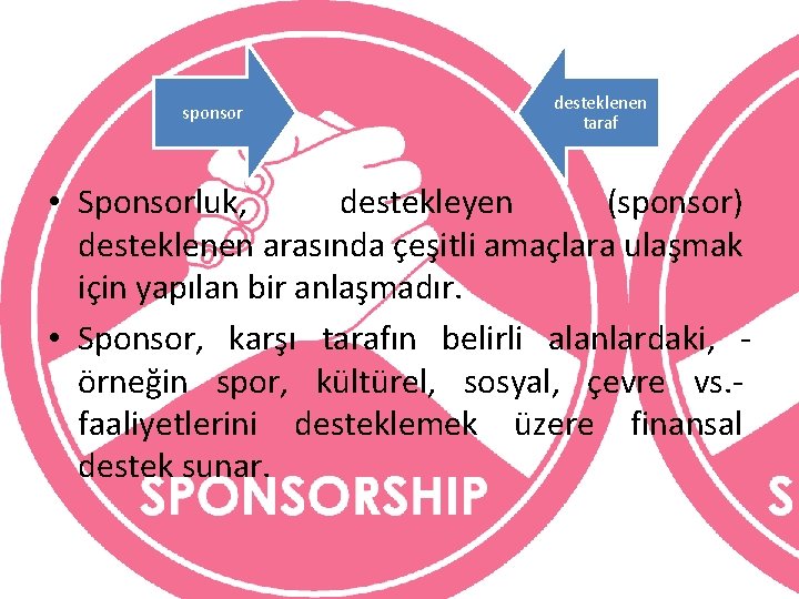 sponsor desteklenen taraf • Sponsorluk, destekleyen (sponsor) desteklenen arasında çeşitli amaçlara ulaşmak için yapılan