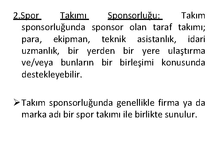 2. Spor Takımı Sponsorluğu: Takım sponsorluğunda sponsor olan taraf takımı; para, ekipman, teknik asistanlık,