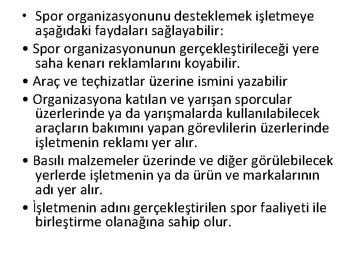  • Spor organizasyonunu desteklemek işletmeye aşağıdaki faydaları sağlayabilir: • Spor organizasyonunun gerçekleştirileceği yere